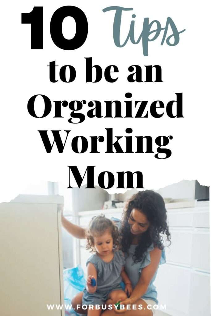  10 Tips To Be An Organized Working Mom