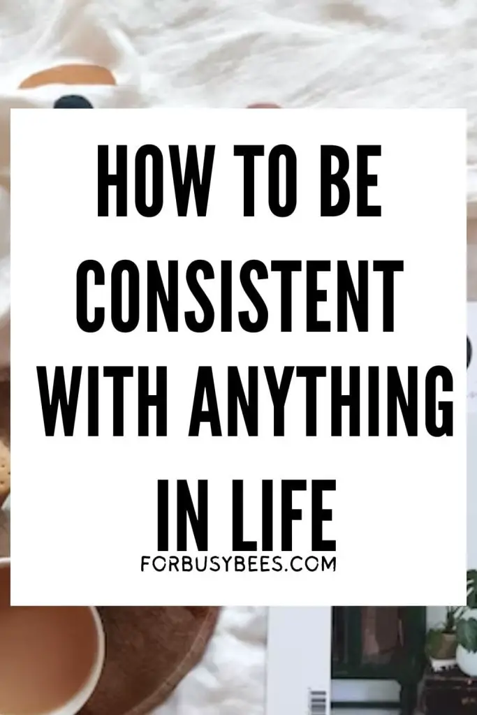 How to be consistent in life